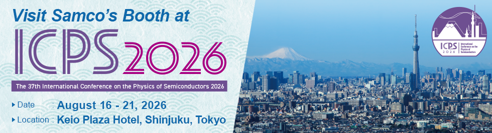 Visit Samco's Booth at ICPS 2026 (The 37th International Conference on the Physics of Semiconductors 2026). August 16-21 @ Keio Plaza Hotel, Shinjuku, Tokyo
