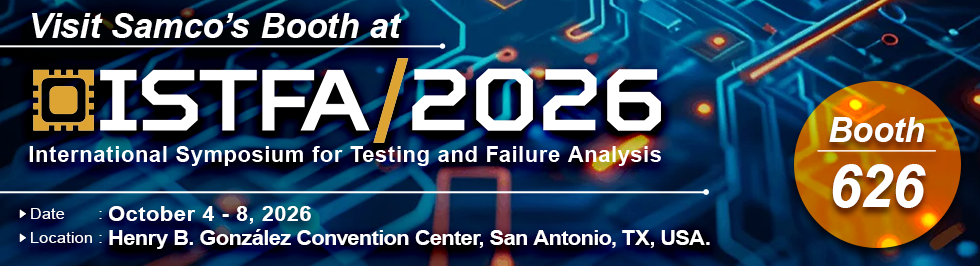 Visit Samco’s Booth #626 at ISTFA, Oct. 4 - 8, 2026 at the Henry B. González Convention Center, San Antonio, TX.